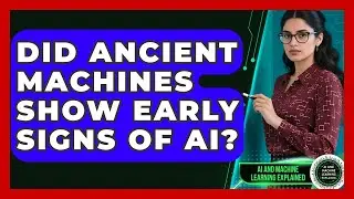 Did Ancient Machines Show Early Signs Of AI? - AI and Machine Learning Explained