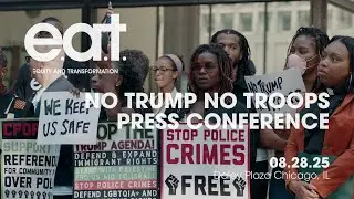Chicago Says... No Trump, No Troops: A Response to the National Guard in our City
