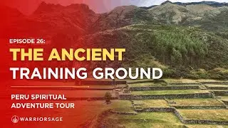 EP 26: The Ancient Training Ground | Peru Spiritual Adventure