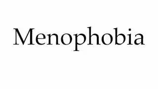 How to Pronounce Menophobia