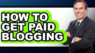 How to Get Paid Blogging - Step by Step