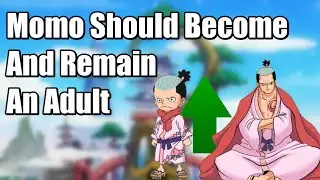Momo should BECOME And STAY An Adult...At Least For A While - One Piece 1021+ Discussion