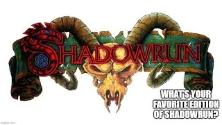 What's Your Favorite Edition Of Shadowrun?