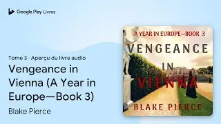 Vengeance in Vienna (A Year in Europe&mdash;Book 3) de Blake Pierce &middot; Extrait du livre&nbsp;audio