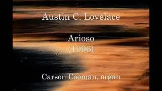 Austin C. Lovelace &mdash; Arioso (1996) for organ
