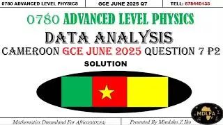 ADVANCED LEVEL PHYSICS//DATA ANALYSIS //CAMEROON GCE JUNE 2025// Q7 P2// SOLUTION..🎇