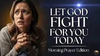 A Prayer for God’s Power to Win Your Battles Today | Morning Prayer
