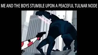 ME AND THE BOYS STUMBLE UPON A PEACEFUL TULNAR NODE