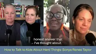 HOW TO TALK TO KIDS ABOUT HARD THINGS: SONYA RENEE TAYLOR