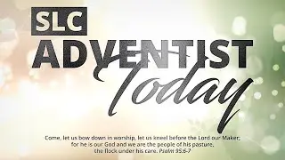 SLC Adventist Today Live || July 31st, 2021