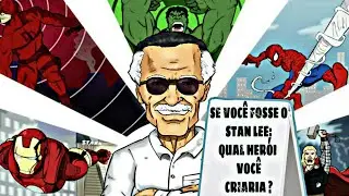 SE VOC&Ecirc; FOSSE O STAN LEE : QUAL HER&Oacute;I VOC&Ecirc; CRIARIA ?(12 de novembro)