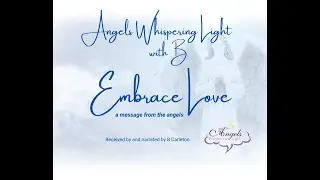 Embrace Love by Angels Whispering Light