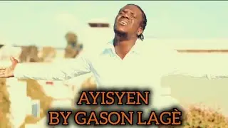 AYISYEN/ BY GASON LAG&Egrave; 💪✍️🎵