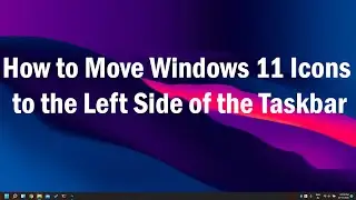 How to move Windows 11 icons to the left side of the taskbar.