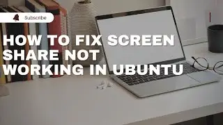 Fixed: Screen Share Not working in Ubuntu