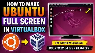 How to Make Ubuntu Full Screen in VirtualBox | Fix Screen Scaling in Ubuntu 22.04 LTS / Ubuntu 24.04