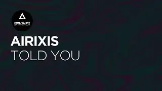 Airixis - Told You [EDM Sauce Copyright Free Records]
