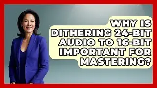 Why Is Dithering 24-bit Audio To 16-bit Important For Mastering? - Music Producer Mastery
