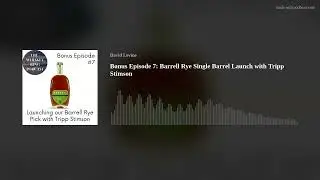 Bonus Episode 7: Barrell Rye Single Barrel Launch with Tripp Stimson