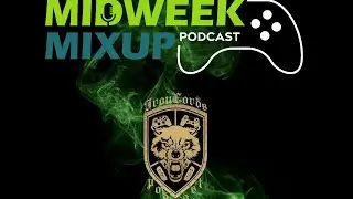 Midweek Mixup Podcast Ep.011 w/ Special Guests: Iron Lords Podcast