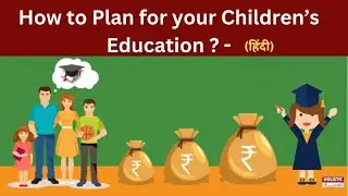 How to Plan for your Children&rsquo;s Education?(हिंदी)-Hindi