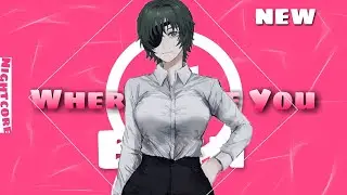Nightcore - Where Have You Been