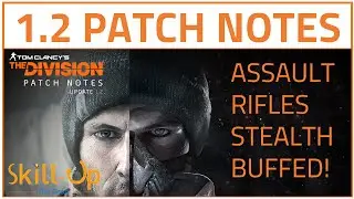 The Division | The (Real) 1.2 Patch Notes Breakdown (Feat. Stealth Buff To Assault Rifles!)