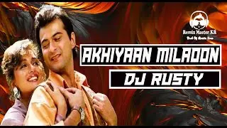Akhiyaan Milaoon Kabhi ll Remix Dj Rusty ll Remxi Master KR 2022