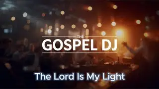 The Lord Is My Light
