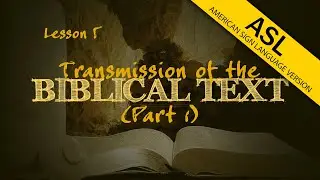Transmission of the Biblical Text (Part 1) (in ASL) | How We Got the Bible