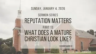 Sermon Series: Reputation Matters Part 13: What Does a Mature Christian Look Like?