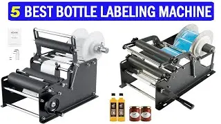 New Best Bottle Labeling Machine | Top 5 Best Bottle Labeling Machine 2025
