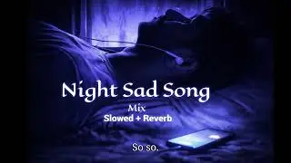 LEFT ON READ 💔 | Night Sad Song Mix | Slowed + Reverb