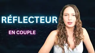 24 - Réflecteur en couple - Début de la Relation - Comprendre l'homme