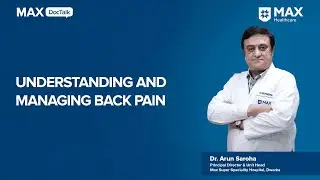Understanding and Managing Back Pain | Dr. Arun Saroha | Max Hospital, Dwarka