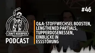 CRAFTKOERPER Podcast #46 - Q&A: Stoffwechsel, Lengthened Partials, Tupperdosenessen, Essst&ouml;rung