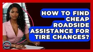 How To Find Cheap Roadside Assistance For Tire Changes? - Auto Coverage Explained