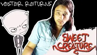 SWEET CREATURE - Vester Returns! (Part 1)