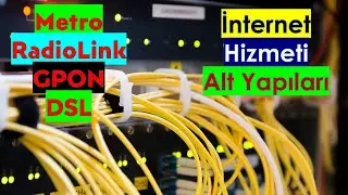 Evinize Gelen İnternet Hizmeti Alt Yapısı Nasıl Kuruluyor | METRO | GPON DSL | RadioLink | Farkları