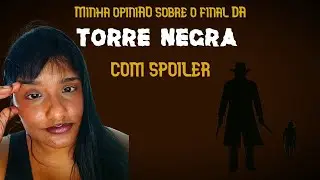 Opini&atilde;o com Spoiler sobre o final da TORRRE NEGRA