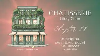 Chapter 1.1 | CH&Acirc;TISSERIE by Likky Chan 📖 original serialized novel episodic fiction ✩AI-Narrated✩