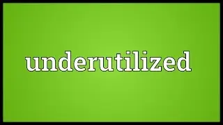 Underutilized Meaning
