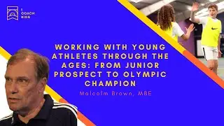 Working with Young Athletes: Junior Prospect to Olympic Champion - Malcolm Brown OBE