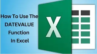 How To Use The DATEVALUE Function In Excel