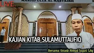 Kajian Kitab SULAMUTTAUFIQ || Ustad Ahmad Suyuti Abdallah S. Ag
