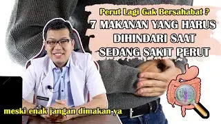 7 MAKANAN YANG HARUS DIHINDARI SAAT SEDANG SAKIT PERUT - DOKTER SADDAM ISMAIL