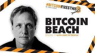 Bitcoin Fixes This #77: Bitcoin Beach with Mike Peterson