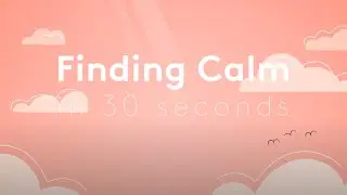 Finding Calm in 30 Seconds