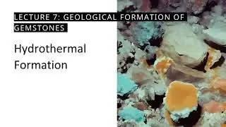 Gemology 101: Lecture 7: Geological Formation of Gemstones