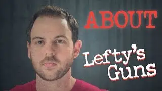 About Lefty's Guns: Why I started this channel...and what to expect.